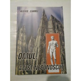  OMUL, ACEST NECUNOSCUT  (Paris, 1935)  -  Alexis  CARREL  -  Bucuresti, 2004 
